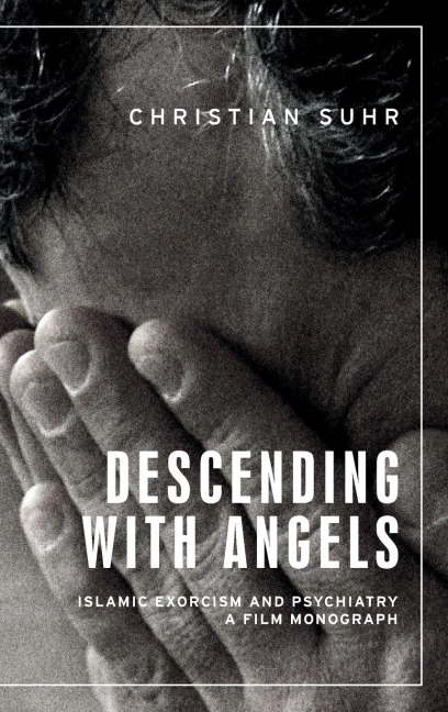 Descending with angels: Islamic exorcism and psychiatry: a film monograph