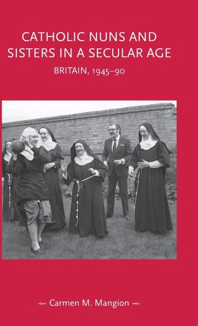 Catholic nuns and sisters in a secular age: Britain, 1945-90