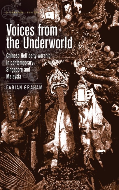 Voices from the Underworld: Chinese Hell deity worship in contemporary Singapore and Malaysia