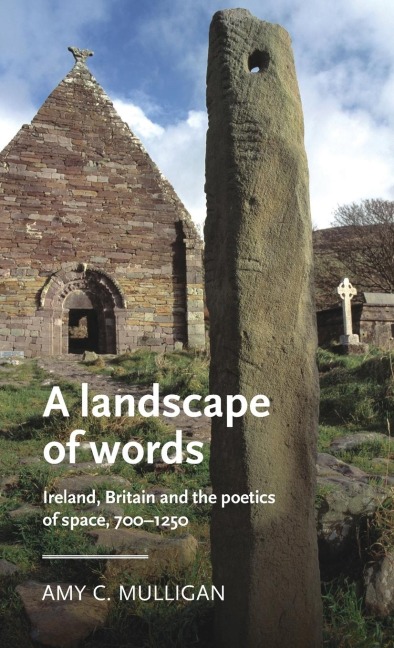 A landscape of words: Ireland, Britain and the poetics of space, 700-1250