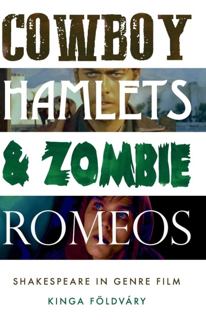 Cowboy Hamlets and zombie Romeos: Shakespeare in genre film