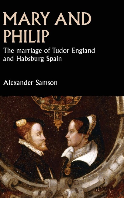 Mary and Philip: The marriage of Tudor England and Habsburg Spain