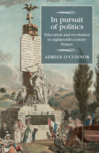 In pursuit of politics: Education and revolution in eighteenth-century France