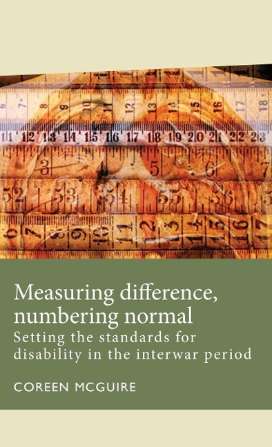 Measuring difference, numbering normal: Setting the standards for disability in the interwar period