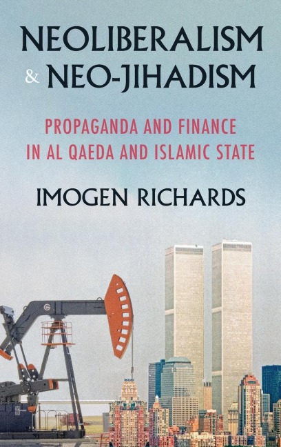 Neoliberalism and neo-jihadism: Propaganda and finance in Al Qaeda and Islamic State