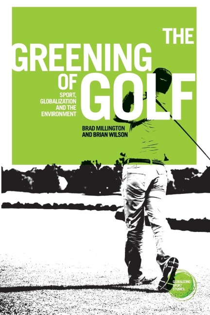 The greening of golf: Sport, globalization and the environment