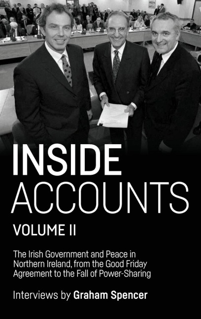 Inside Accounts, Volume II: The Irish Government and Peace in Northern Ireland, from the Good Friday Agreement to the Fall of Power-Sharing