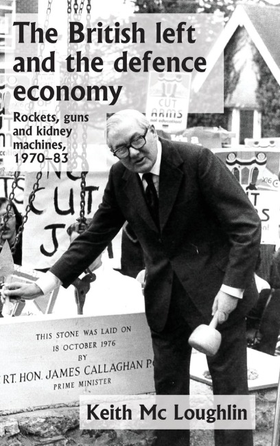 The British left and the defence economy: Rockets, guns and kidney machines, 1970-83