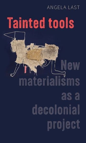 Tainted tools: New materialisms as a decolonial project
