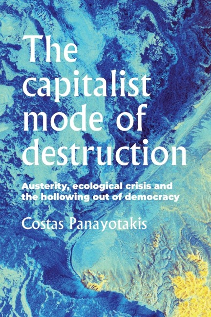 The capitalist mode of destruction: Austerity, ecological crisis and the hollowing out of democracy