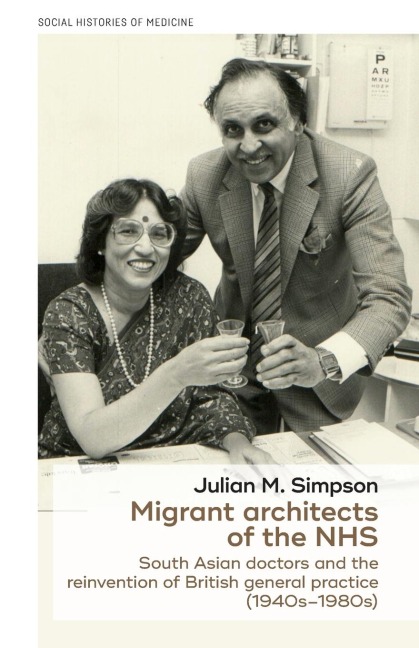 Migrant architects of the NHS: South Asian doctors and the reinvention of British general practice (1940s-1980s)