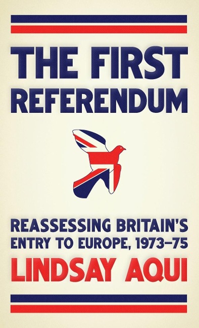 The first referendum: Reassessing Britains entry to Europe, 1973-75