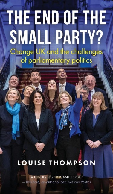 The end of the small party?: Change UK and the challenges of parliamentary politics