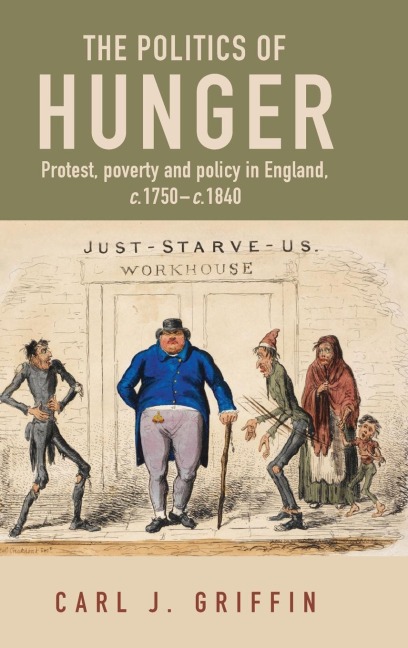 The politics of hunger: Protest, poverty and policy in England, c. 1750-c. 1840