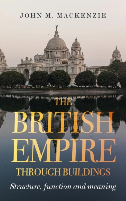 The British Empire Through Buildings: Structure, Function and Meaning