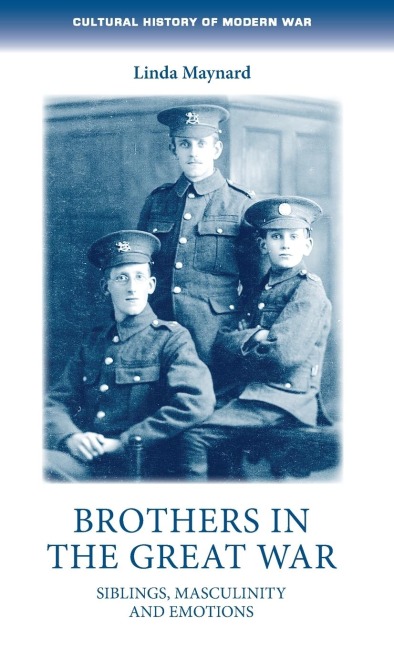 Brothers in the Great War: Siblings, masculinity and emotions
