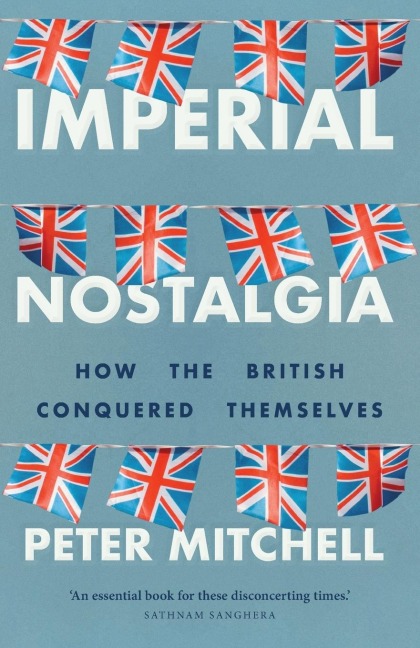 Imperial nostalgia: How the British conquered themselves