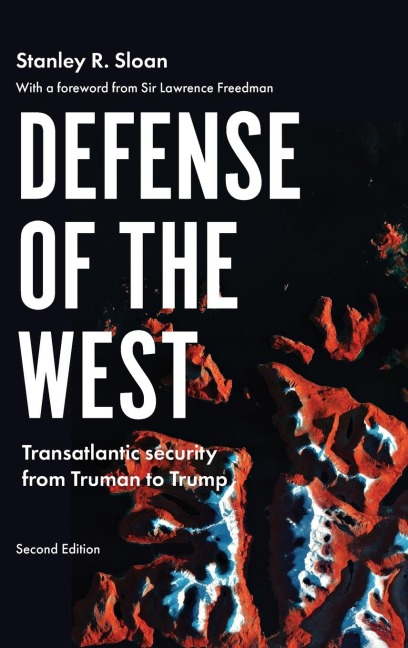 Defense of the West: Transatlantic security from Truman to Trump, Second edition