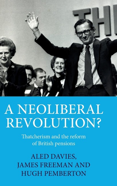 A neoliberal revolution?: Thatcherism and the reform of British pensions