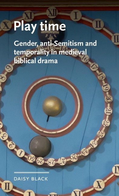 Play time: Gender, anti-Semitism and temporality in medieval biblical drama