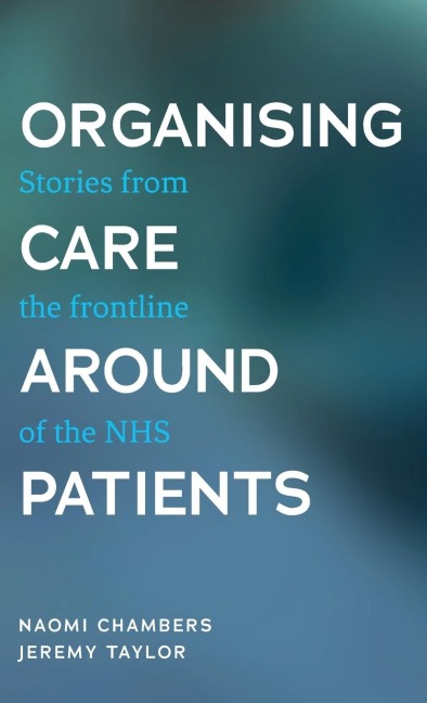 Organising care around patients: Stories from the frontline of the NHS