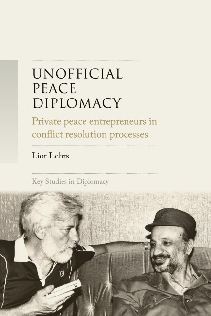 Unofficial peace diplomacy: Private peace entrepreneurs in conflict resolution processes