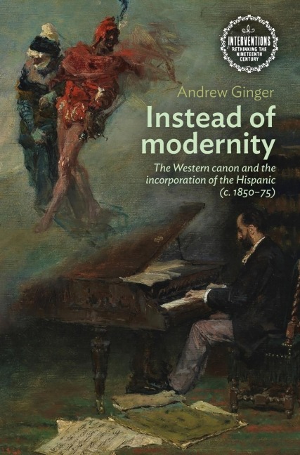Instead of modernity: The Western canon and the incorporation of the Hispanic (c. 1850-75)