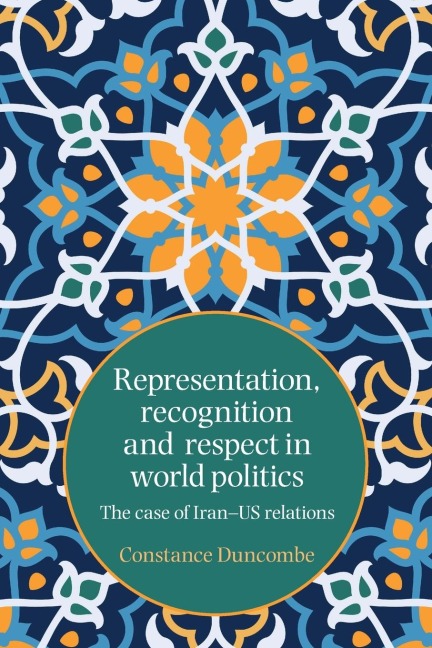 Representation, recognition and respect in world politics: The case of Iran-US relations