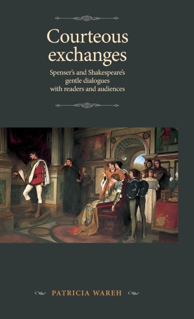 Courteous exchanges: Spenser's and Shakespeare's gentle dialogues with readers and audiences