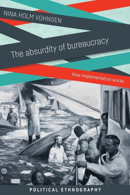 The absurdity of bureaucracy: How implementation works