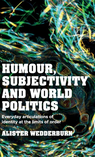 Humour, subjectivity and world politics: Everyday articulations of identity at the limits of order