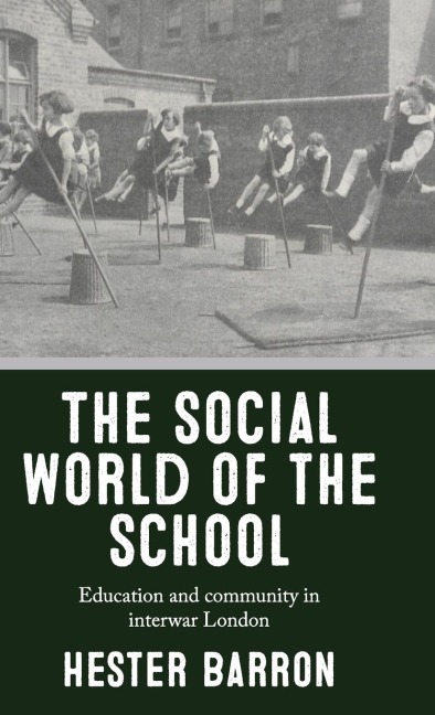 The social world of the school: Education and community in interwar London