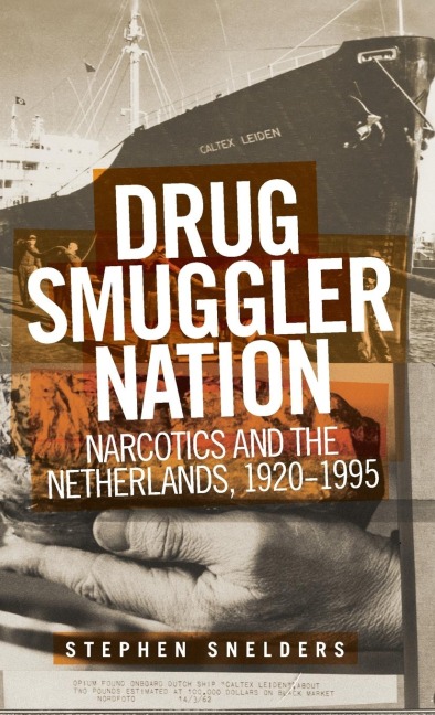 Drug smuggler nation: Narcotics and the Netherlands, 1920-1995