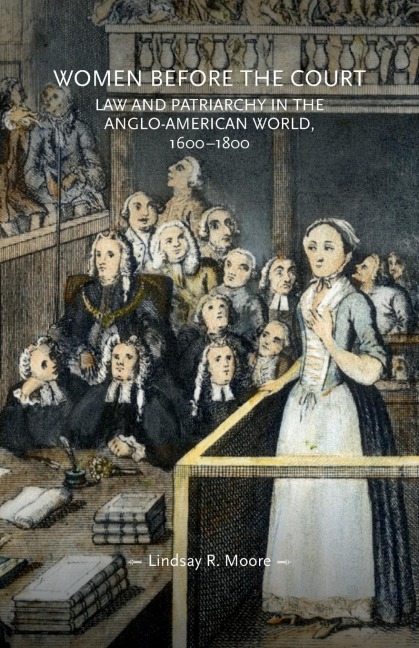 Women before the court: Law and patriarchy in the Anglo-American world, 1600-1800