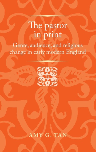 The pastor in print: Genre, audience, and religious change in early modern England