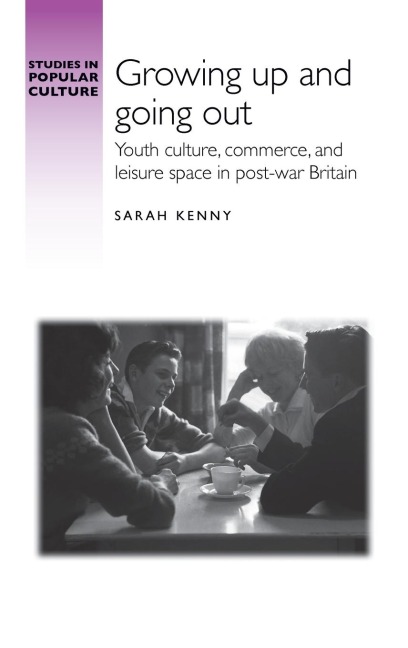 Growing up and going out: Youth culture, commerce, and leisure space in post-war Britain