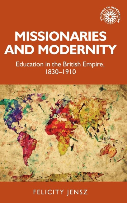 Missionaries and modernity: Education in the British Empire, 1830-1910