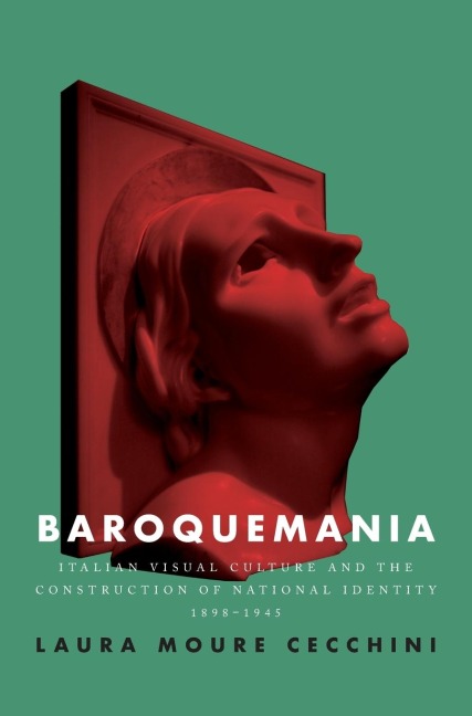 Baroquemania: Italian visual culture and the construction of national identity, 1898-1945