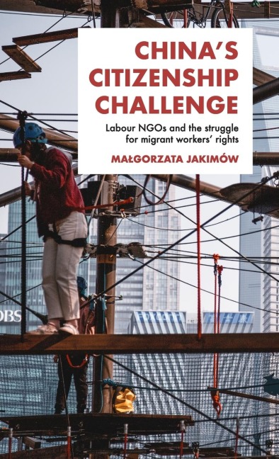 Chinas citizenship challenge: Labour NGOs and the struggle for migrant workers rights