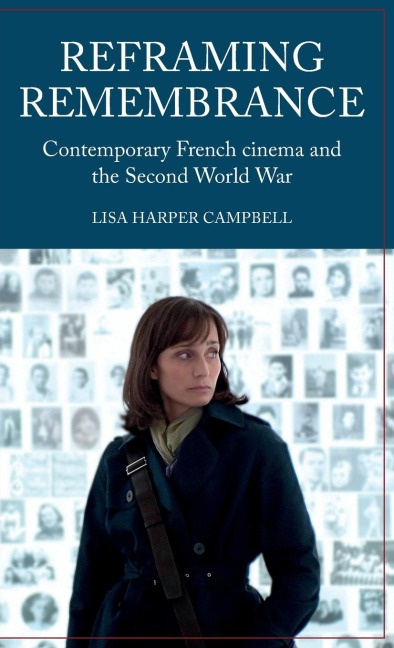 Reframing remembrance: Contemporary French cinema and the Second World War