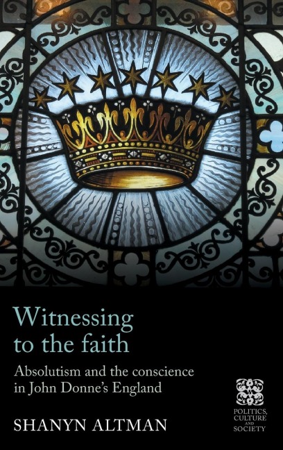 Witnessing to the faith: Absolutism and the conscience in John Donne's England