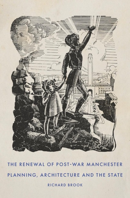 The renewal of post-war Manchester: Planning, architecture and the state