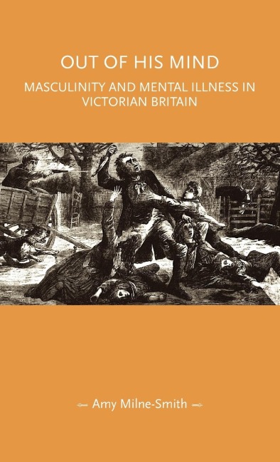 Out of his mind: Masculinity and mental illness in Victorian Britain