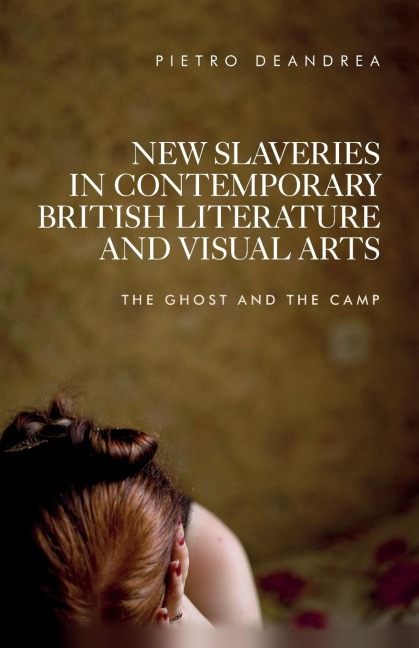 New slaveries in contemporary British literature and visual arts: The ghost and the camp