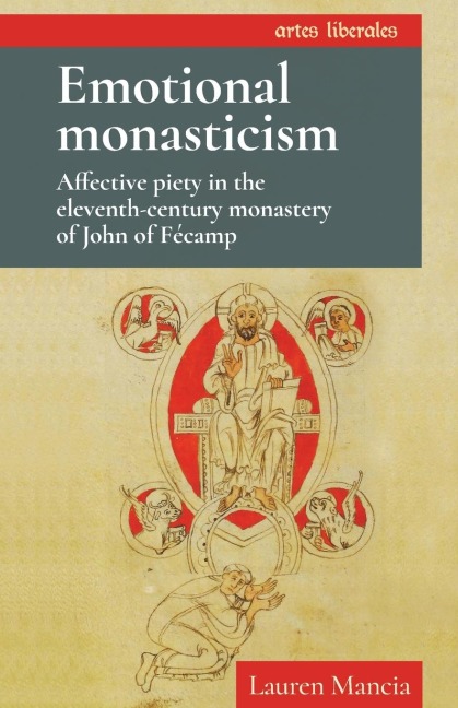 Emotional monasticism: Affective piety in the eleventh-century monastery of John of Fécamp