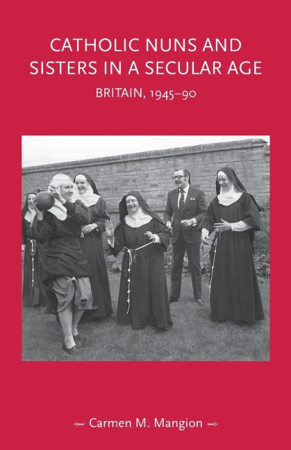Catholic nuns and sisters in a secular age: Britain, 1945-90