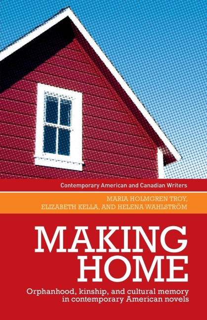 Making home: Orphanhood, kinship and cultural memory in contemporary American novels