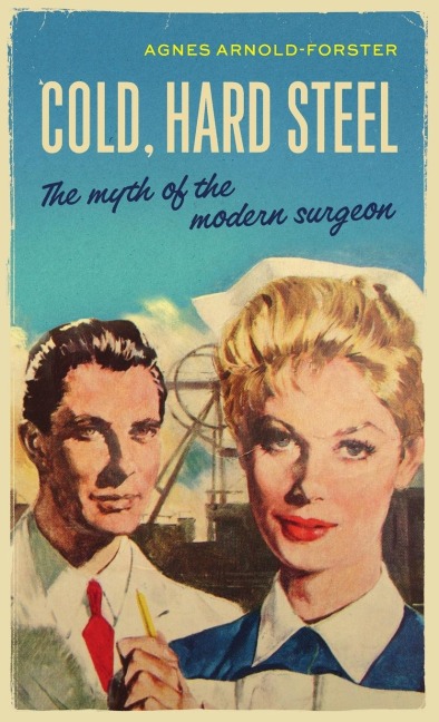 Cold, hard steel: The myth of the modern surgeon