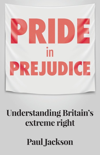 Pride in prejudice: Understanding Britains extreme right