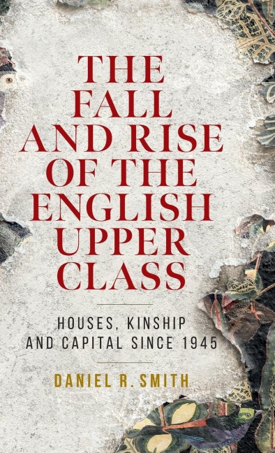 The fall and rise of the English upper class: Houses, kinship and capital since 1945